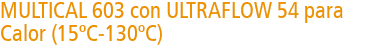 MULTICAL 603 con ULTRAFLOW 54 para Calor (15ºC-130ºC)