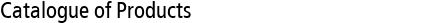 Catalogue of Products